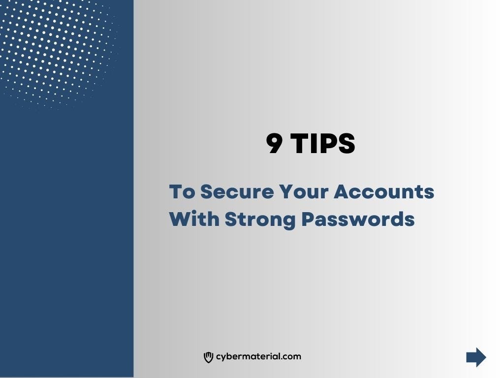 9 Tips to Secure Your Accounts with Strong Passwords | by CyberMaterial