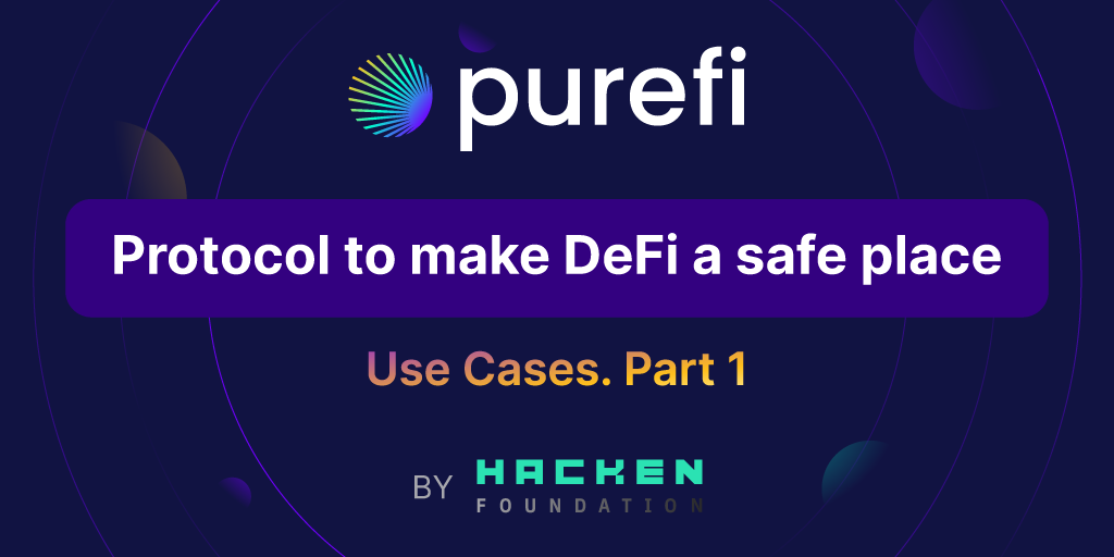 Purity-as-a-Service, or PureFi Protocol Use Cases. Part 1 | by Hacken.AI |  Medium