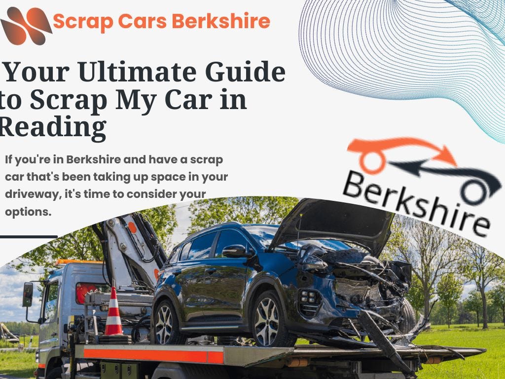 “Scrap Cars Berkshire Your Ultimate Guide to Scrap My Car in Reading” by Scrapcar Oct, 2023