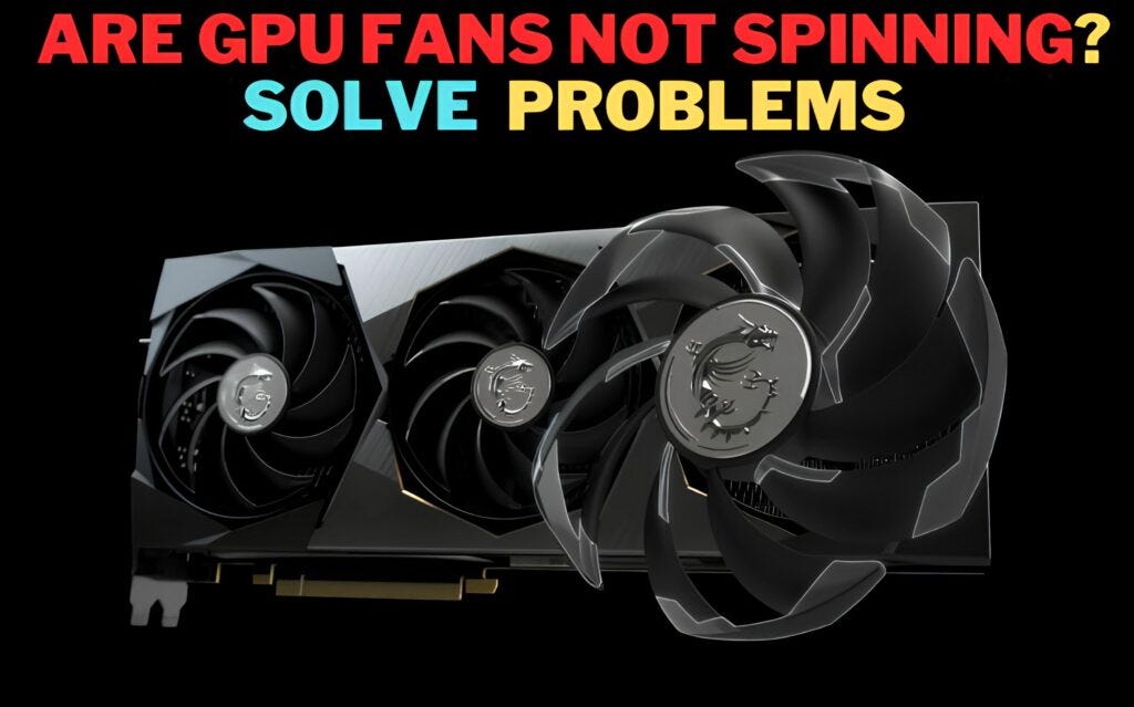 GPU FANS NOT SPINNING? 7(SEVEN) WAYS TO FIX IT Gadget Hub Medium