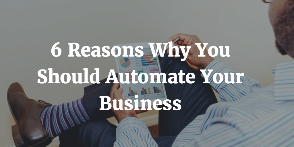 Why You Should Automate Your Business 6 Reasons Why You Should Automate Your Business | by Andreas Jones | Medium