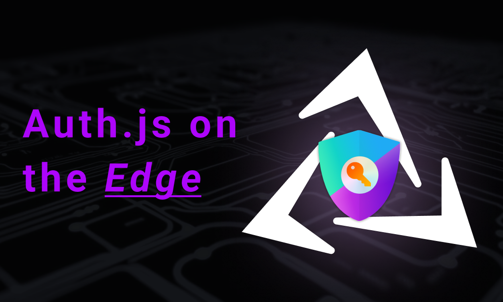 Authentication And Authorization On The Edge With Auth.js (NextAuth 5 ...