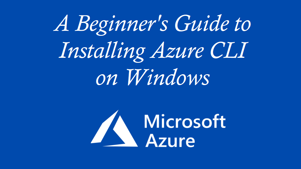 A Beginner’s Guide to Installing Azure CLI on Windows (with and without