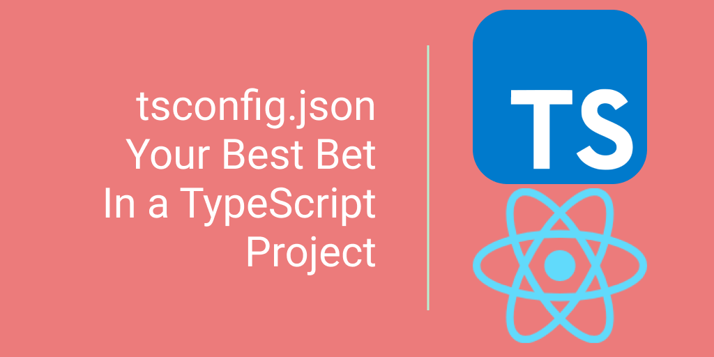 Don’t Overlook tsconfig.json: Harnessing Its Power in TypeScript ...