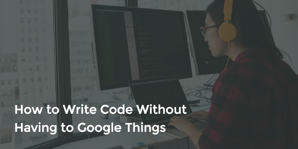 How to Write Code Without Having to Google Things | by Sam Zhao | Medium
