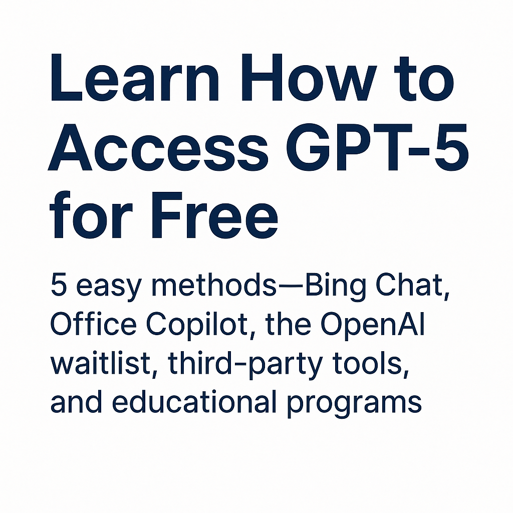 Unlock GPT-5 for Free: 5 Simple Hacks to Get Started