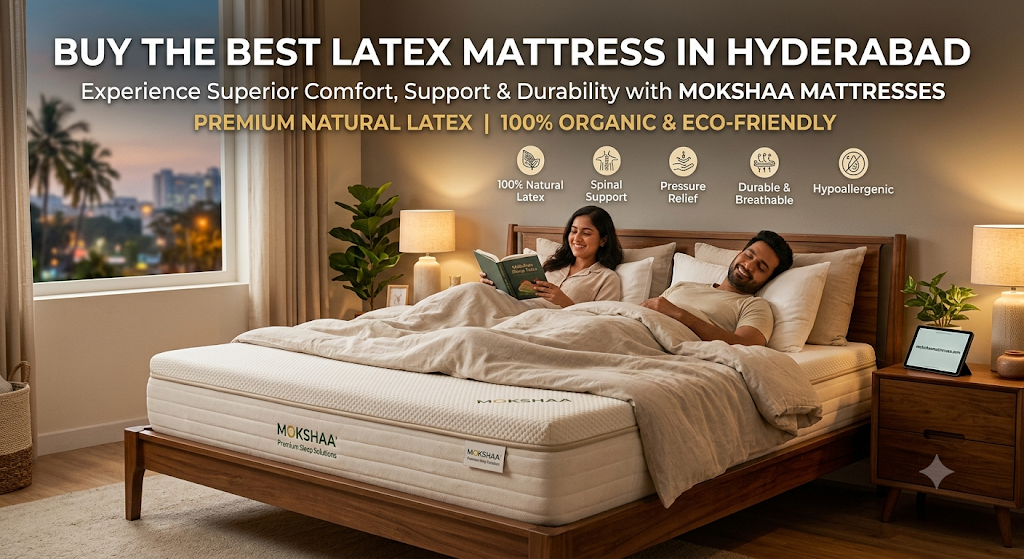 Buy the Best Latex Mattress in Hyderabad with Mokshaa Mattresses