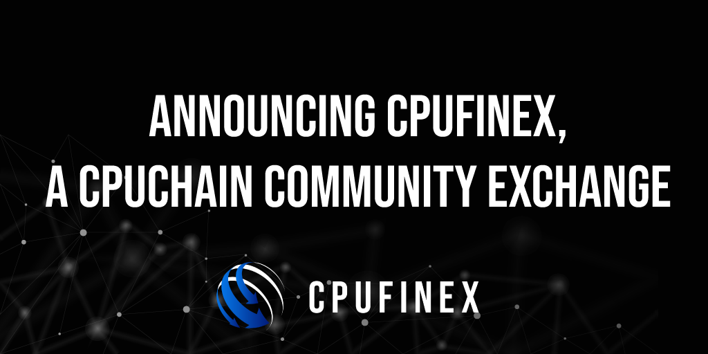 Announcing CPUFINEX, A CPUchain community exchange project. | by ...