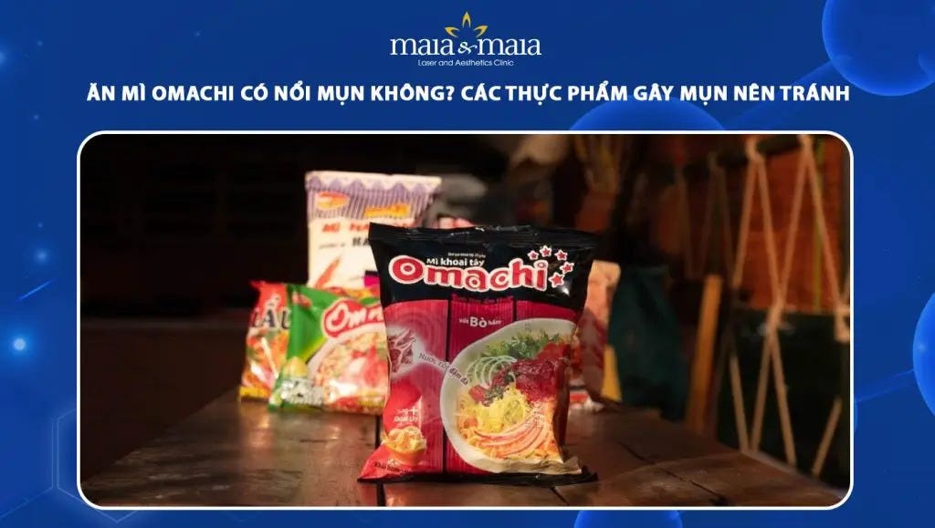 🍜 ĂN MÌ OMACHI CÓ NỔI MỤN KHÔNG? BÍ QUYẾT ĂN MÌ KHÔNG LO “NÓNG TRONG”!