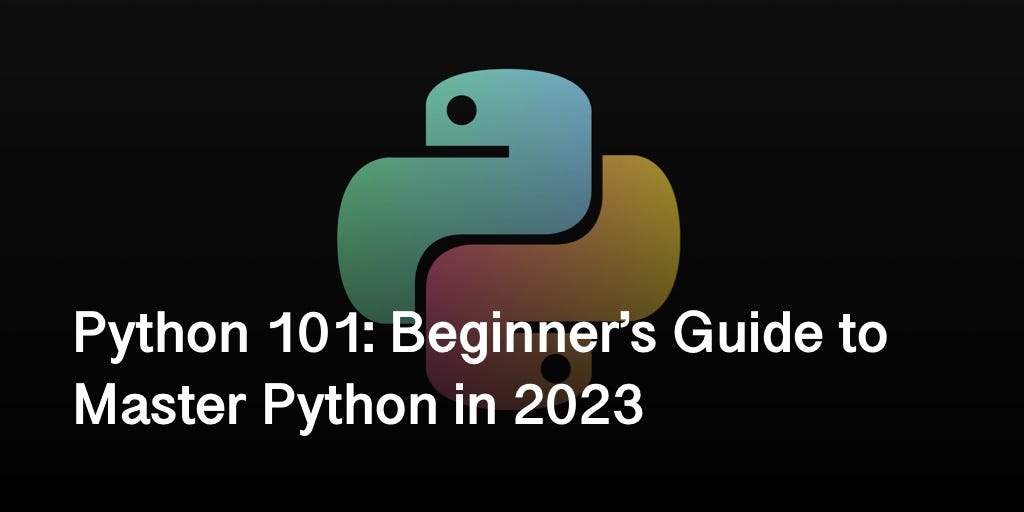 Python 101 Beginner S Guide To Master Python In 2023 By Dmit Jun Python 101 Beginner S Guide To Master Python In 2023 By Dmit Jun