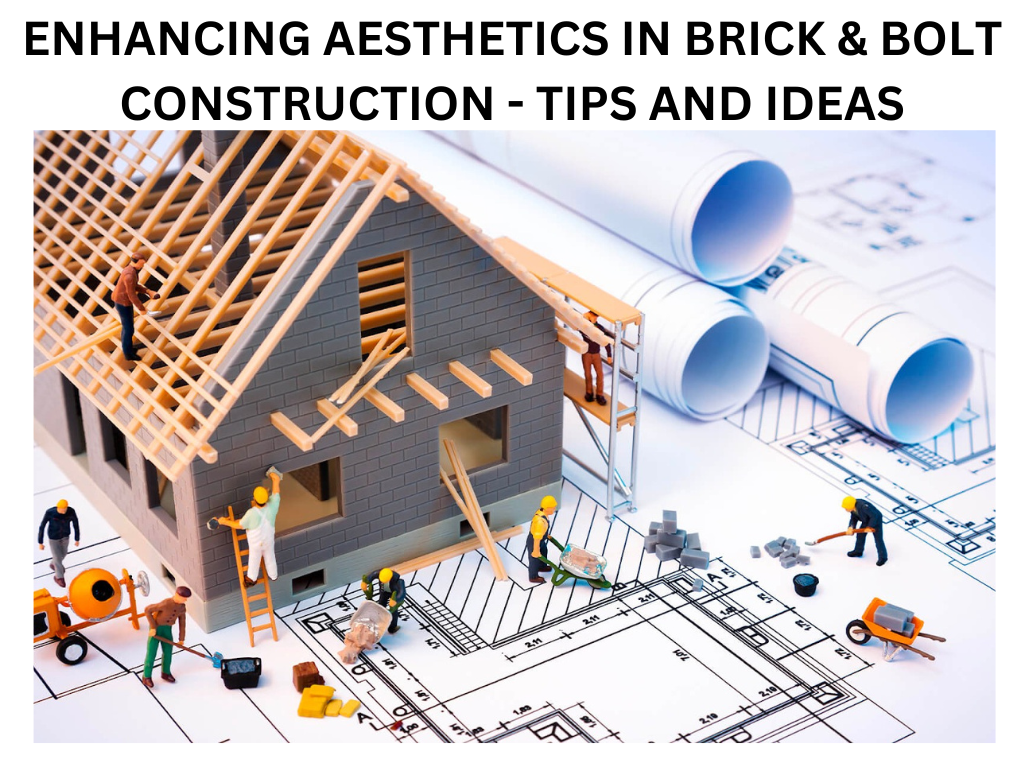 ENHANCING AESTHETICS IN BRICK & BOLT CONSTRUCTION — TIPS AND IDEAS by