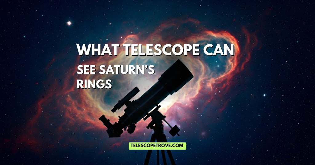 What Telescope Can See Saturn’s Rings Clearly? (2025 Guide)