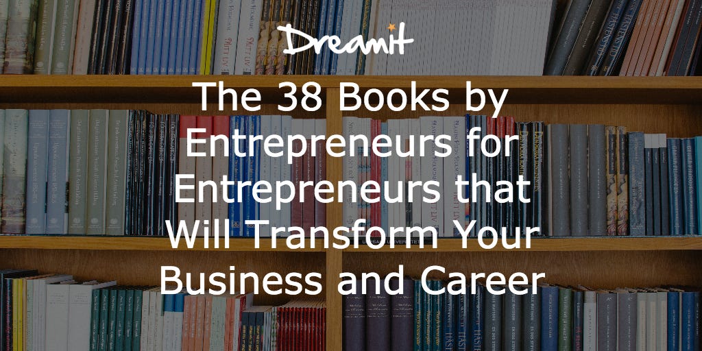 The 38 Books by Entrepreneurs for Entrepreneurs that Will Transform Your Business and Career