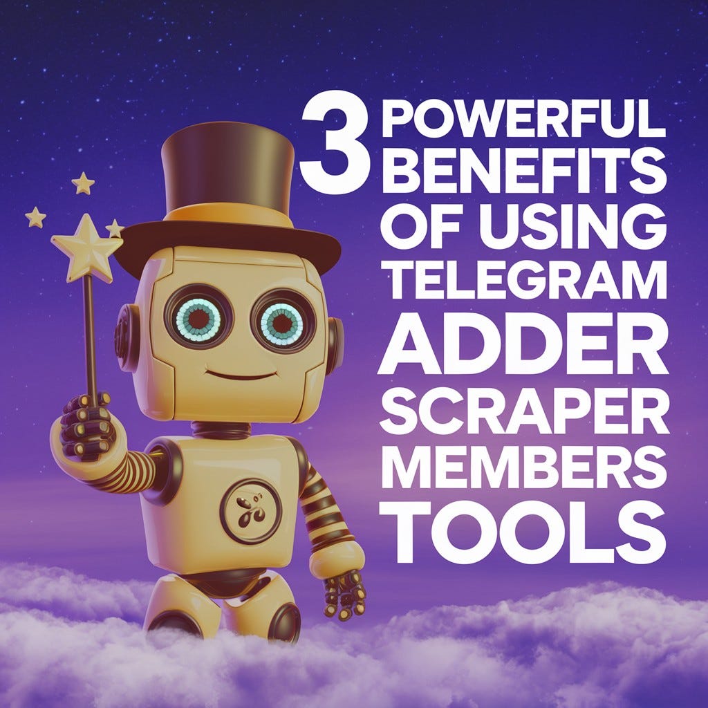 3 Key Benefits of Using Telegram Adder Scraper Members Tools