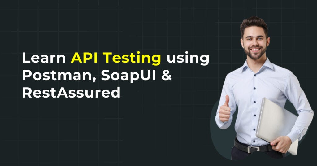 Learn API Testing using Postman, SoapUI & RestAssured | by Magnitia ...