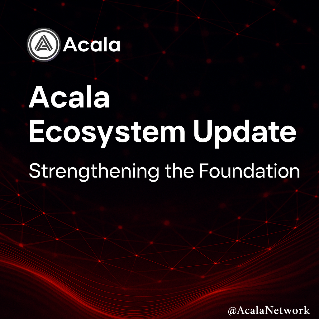 How Acala is Fortifying Its Core Infrastructure to Drive Long-Term Growth and Stability.