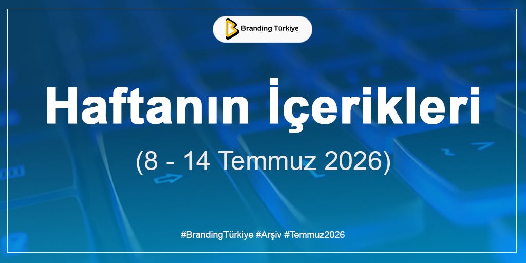 Haftanın İçerikleri (8–14 Temmuz 2026)