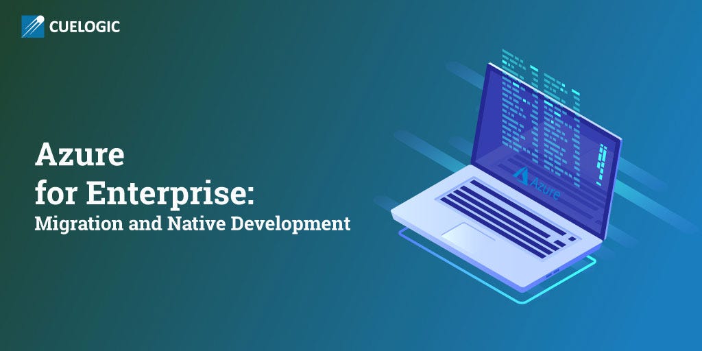 Azure for Enterprise: Migration and Native Development