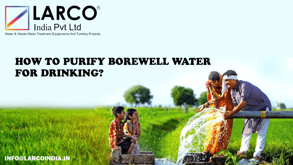 HOW TO PURIFY BOREWELL WATER FOR DRINKING by Larco India Pvt Ltd Medium