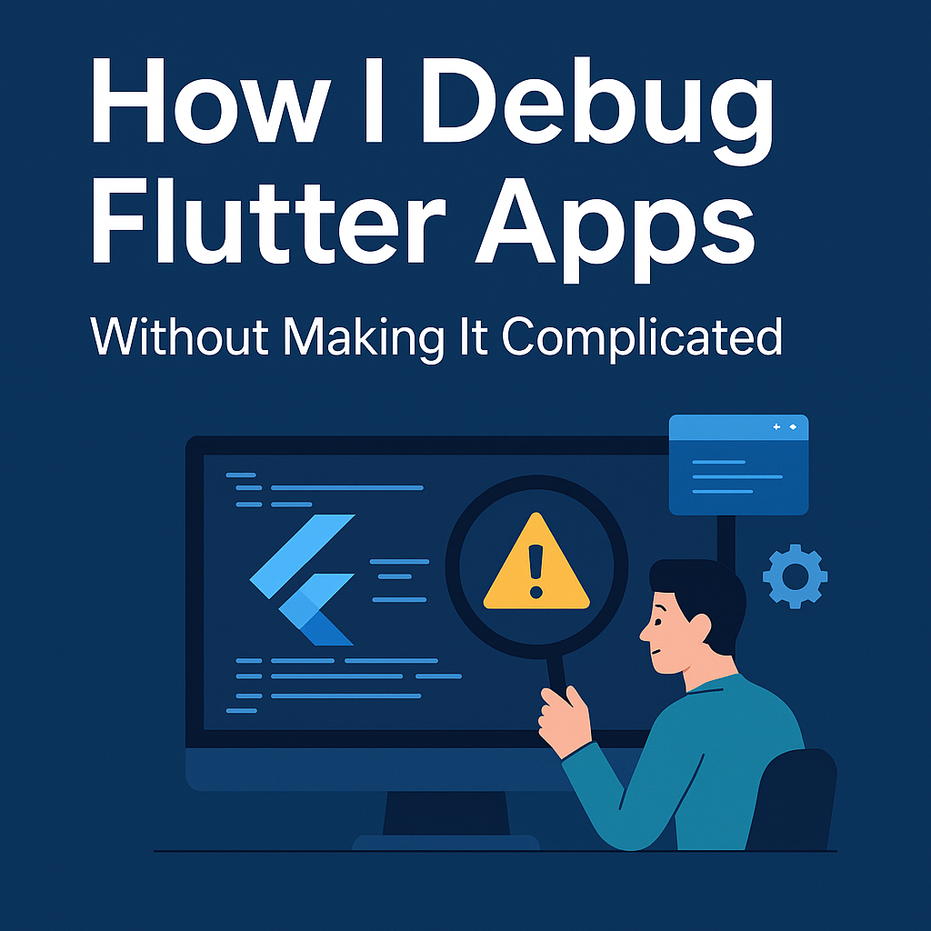 How to Debug Flutter Apps Easily: My Real-Life Debugging Workflow for ...