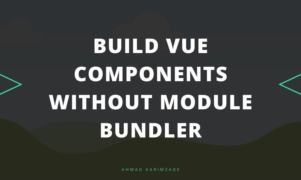 Build Vue Components Without Module Bundler | by Ahmad Karimzade | Medium