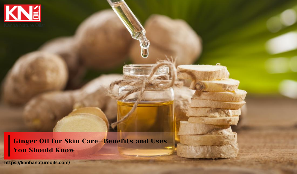 Ginger Oil for Skin Care — Benefits and Uses You Should Know