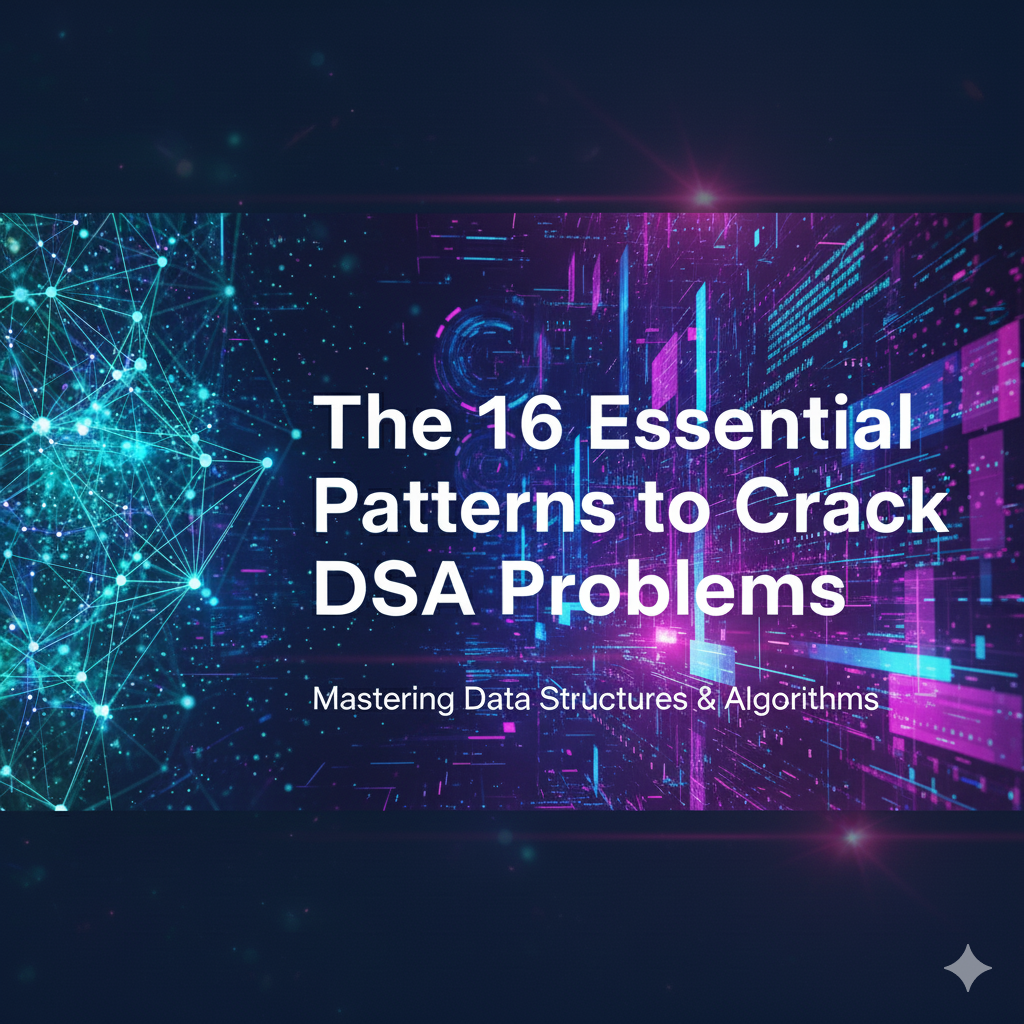 The 16 Essential Patterns to Crack DSA Problems | by TUSHAR | Medium