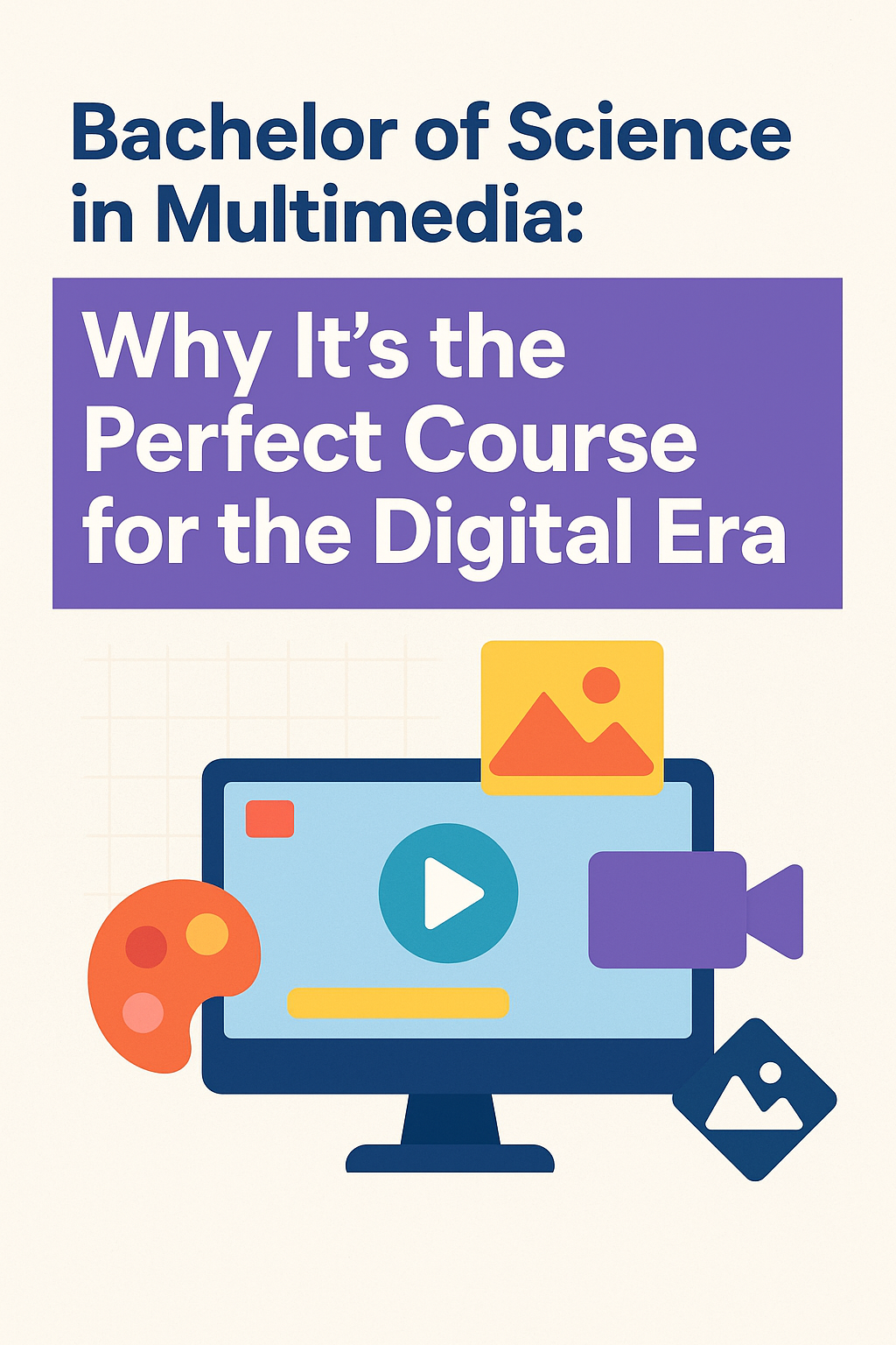 Bachelor of Science in Multimedia: Why It’s the Perfect Course for the Digital Era