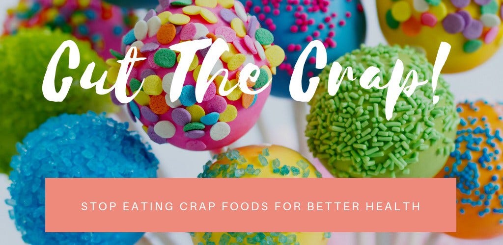 Cut the C.R.A.P Stop Eating Crap Foods for Better Health by