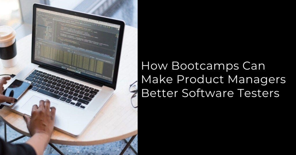 How Bootcamps Can Make Product Managers Better Software Testers by