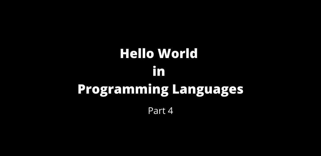 Part 4: Hello World in Programming Languages - Geek Culture - Medium