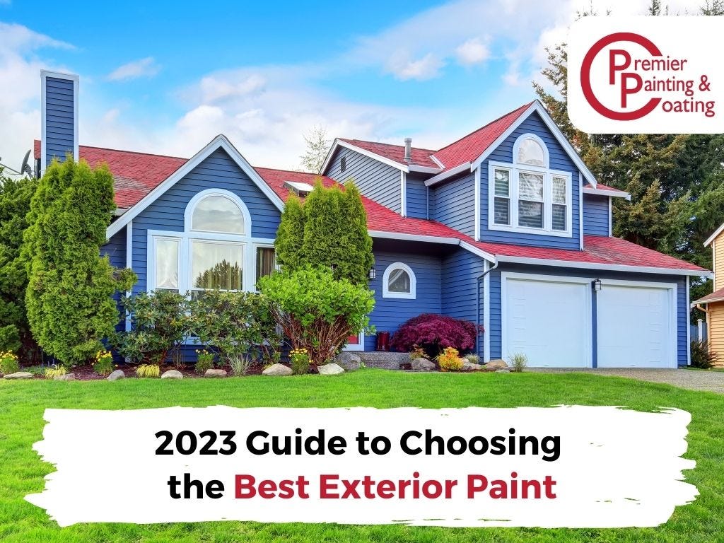 2023 Guide to Choosing the Best Exterior Paint by Premier Painting