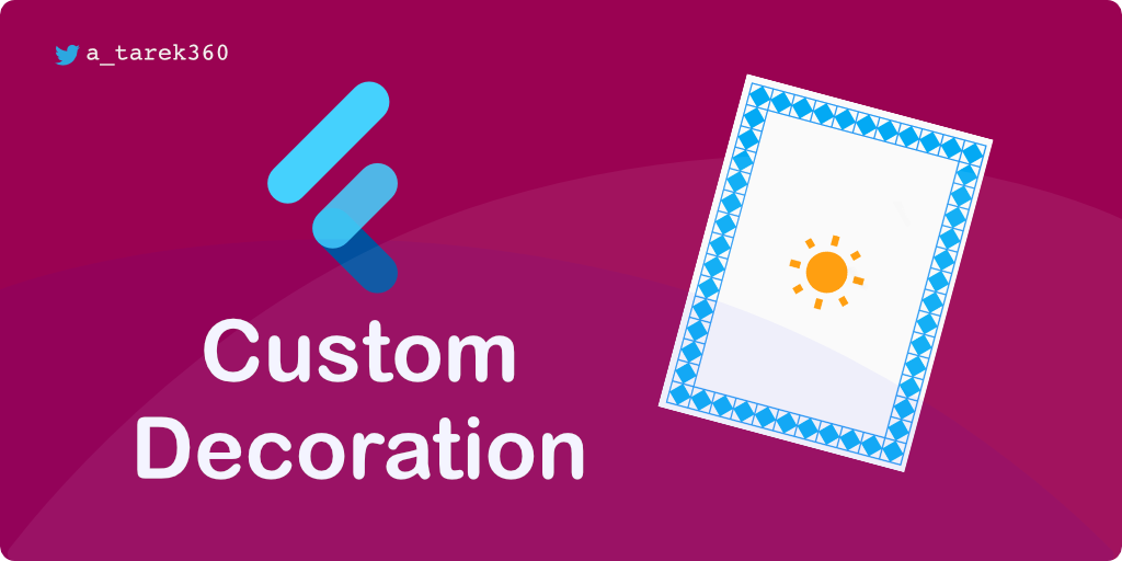 Flutter Custom Decoration. In this tutorial, you will know how to… by