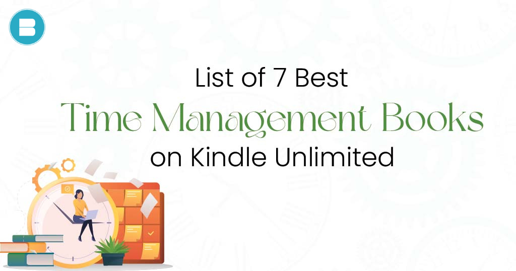 List of 7 Best Time Management Books to Read on Kindle Unlimited by