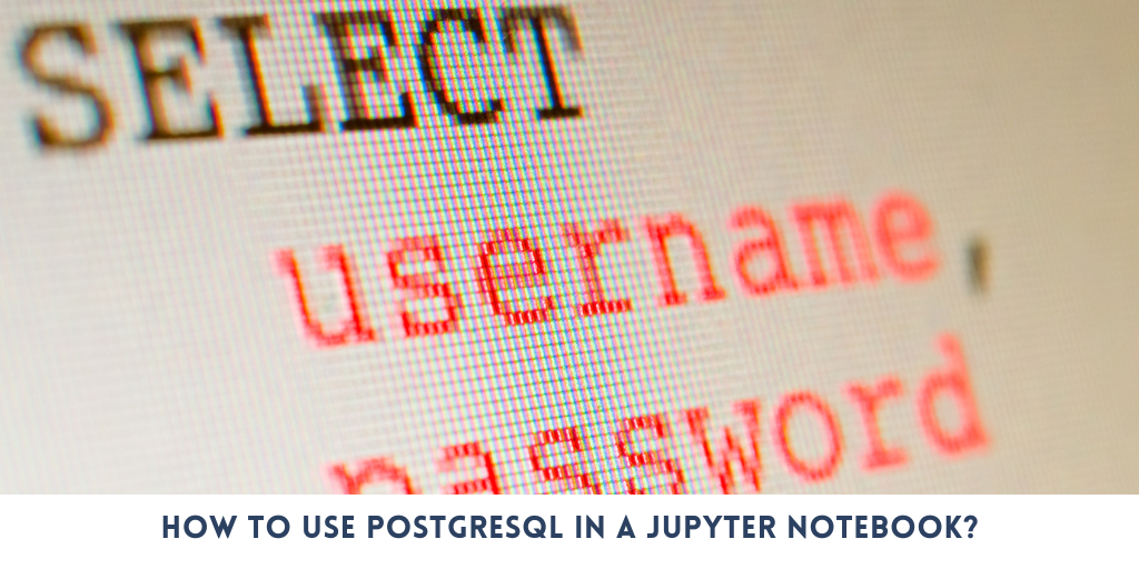 How to use PostgreSQL in a Jupyter Notebook? | by Magnimind | MagniData ...