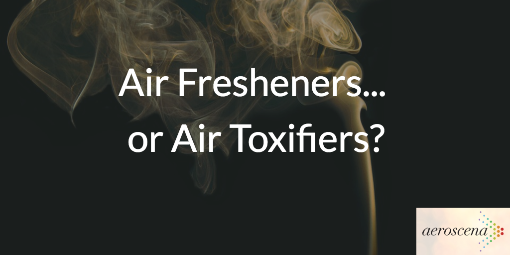 Air Fresheners…or Air Toxifiers?. Or why you should stop Febrezeing