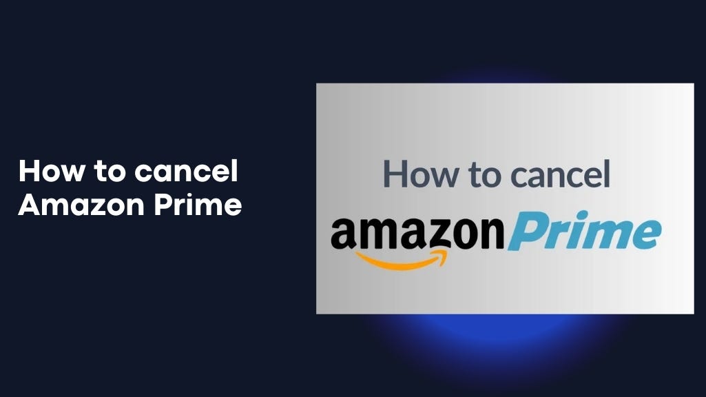 How to Cancel Your  Prime Subscription