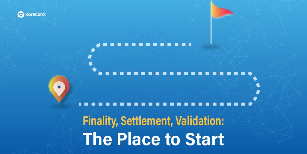 Finality, Settlement, and Validation: The Place to Start | by KoreChain ...