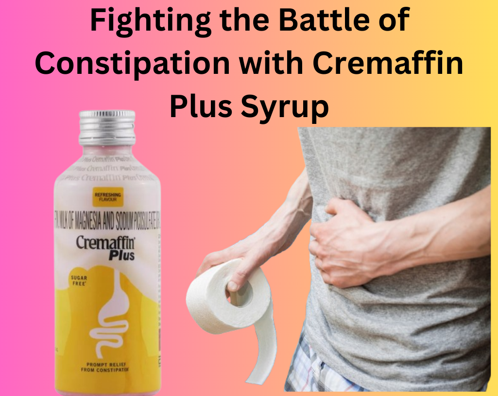 Fighting the Battle of Constipation with Cremaffin Plus Syrup by