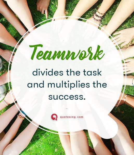 teamwork divides the task and multiplies the success