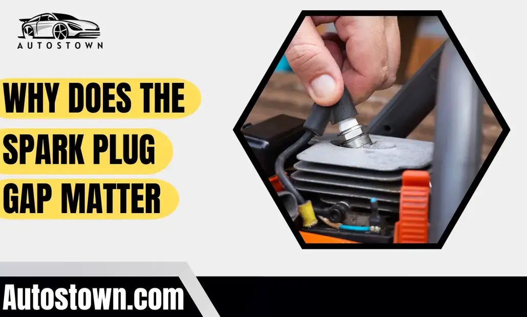 Why Does The Spark Plug Gap Matter — Explained Autostown Medium