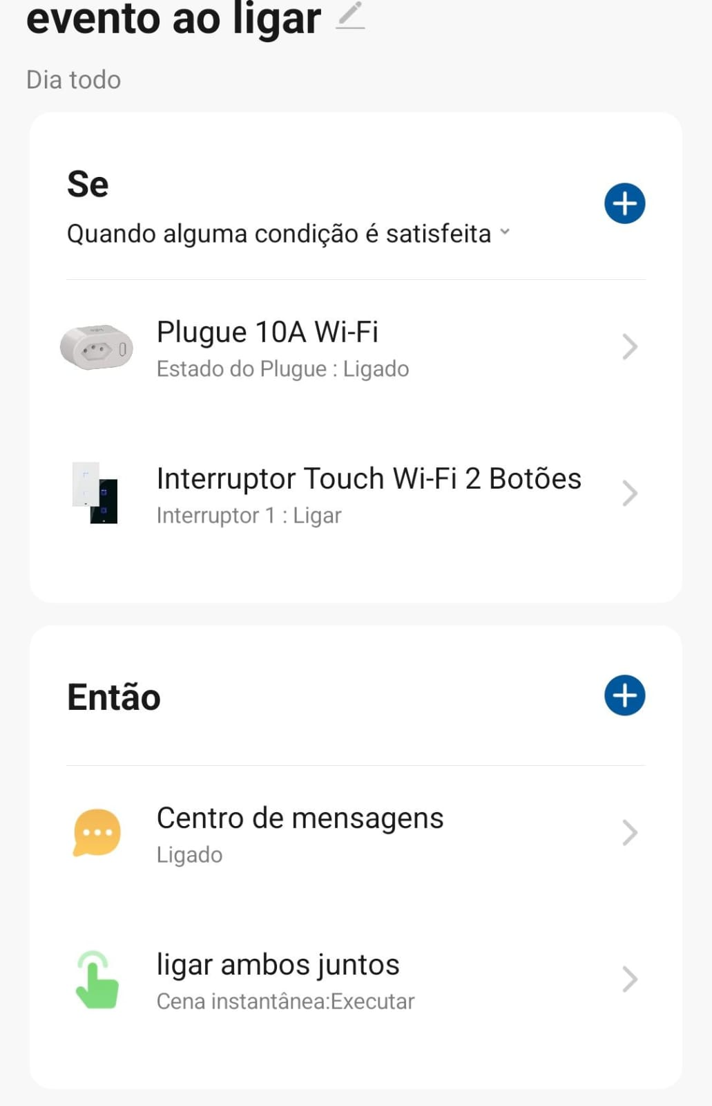 Utilizando o tap-to-run em uma cena de eventos em OU. Instruções: Se Quando alguma condição é satisfeita; Estado do Plugue (Ligado); Interruptor 1 (Ligar); Então: Centro de Mensagens (Ligado); Ação “ligar ambos juntos” (Executar).