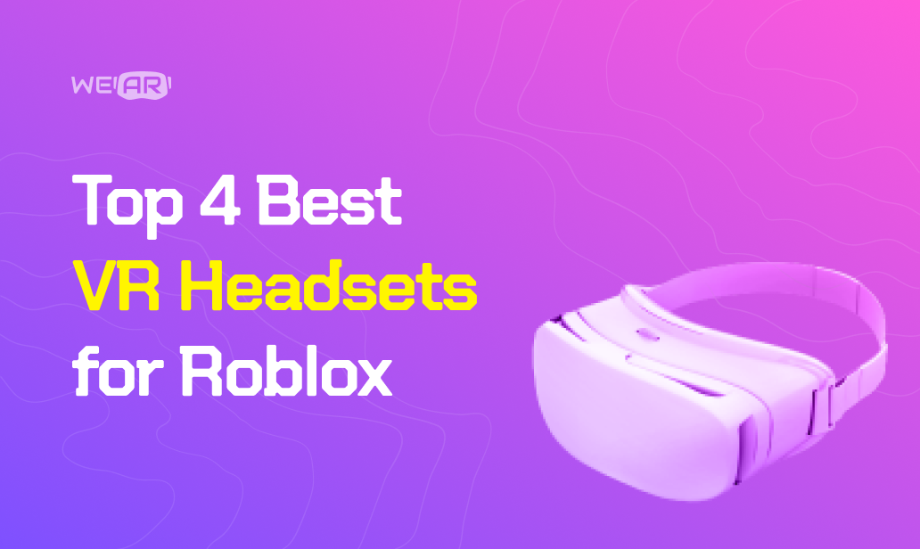 Top 4 Best VR Headsets for Roblox by WeAR Studio Medium