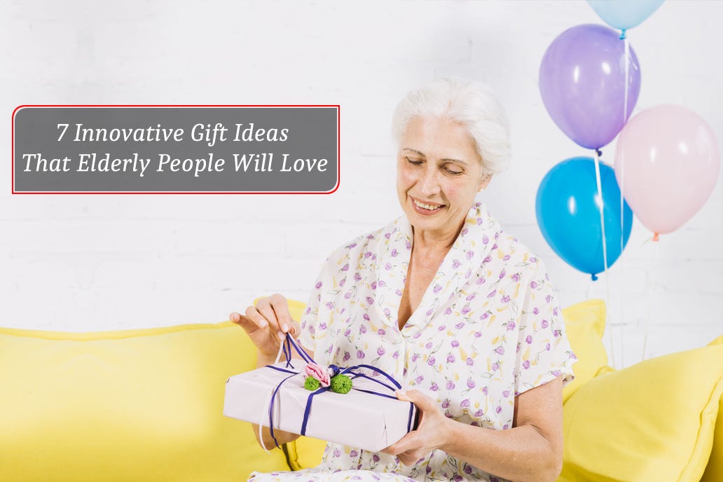 7 Innovative Gift Ideas That Elderly People Will Love