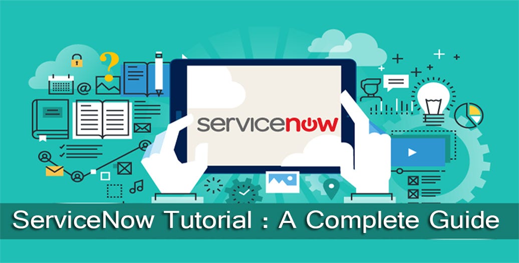 ServiceNow Tutorial: A Complete Guide | by Cloudtech | Medium
