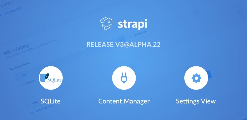 Release 3.0.0alpha.22 — Quickstart, SQLite and Settings View by Strapi Strapi Medium