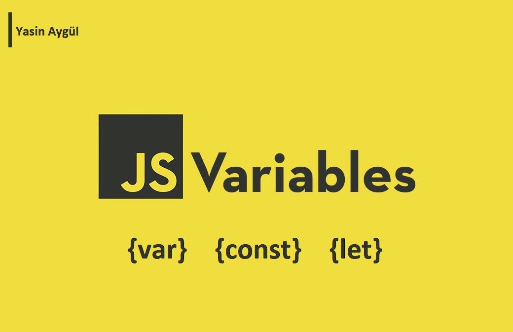 JavaScript (Variables) Değişkenleri Anlamak | by Yasin Aygül | Medium