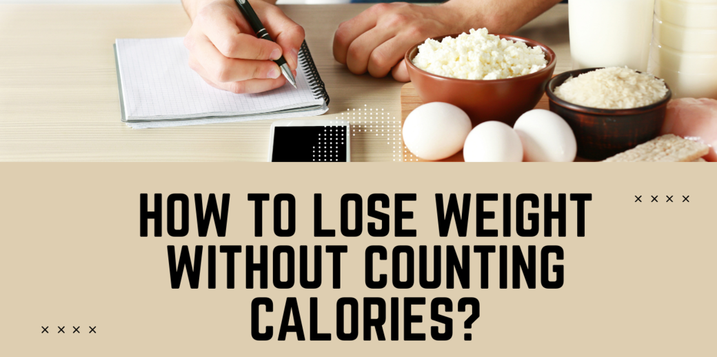Lose Weight Easily without Counting A Single Calories with These 6