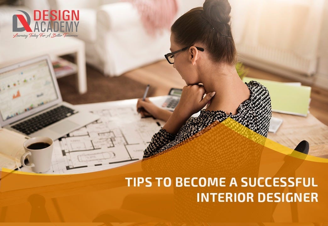Tips To A Successful Interior Designer by Design Academy Medium