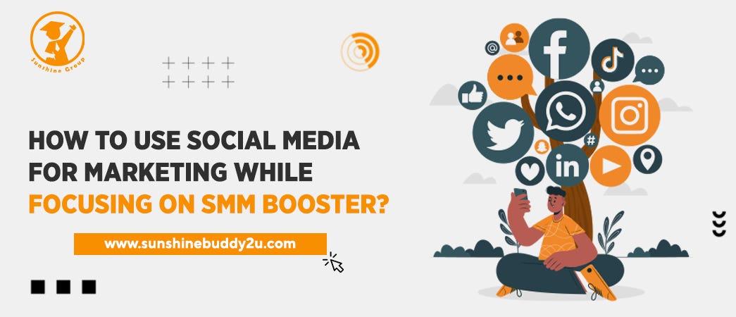 How To Use Social Media For Marketing While Focusing On SMM booster? |  Sunshine Group | by Sunshine Buddy | Medium